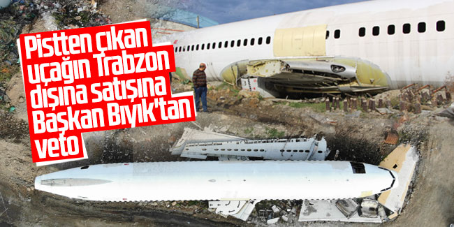 Pistten çıkan uçağın Trabzon dışına satışına Başkan Bıyık'tan veto
