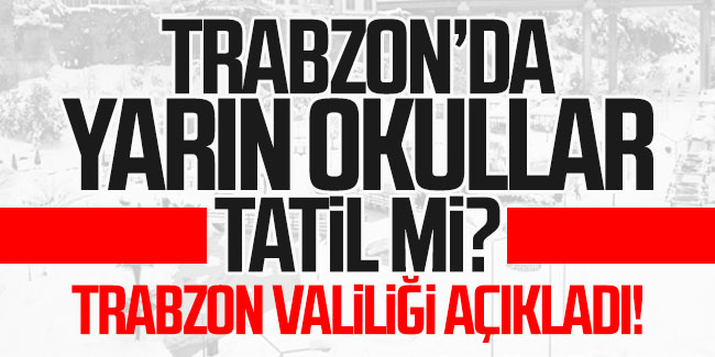 Trabzon'da okullar tatil mi? Trabzon Valiliği açıkladı