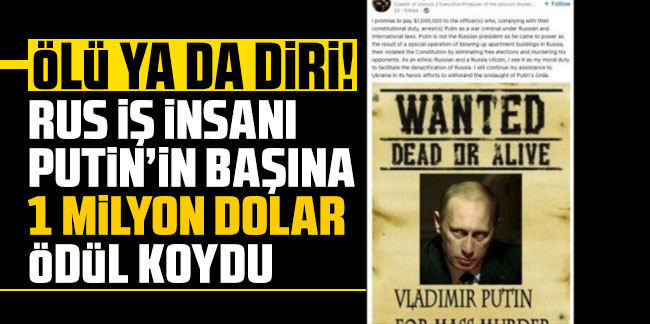 Putin'in başına ödül konuldu: Ölü ya da diri yakalayana dolar akacak