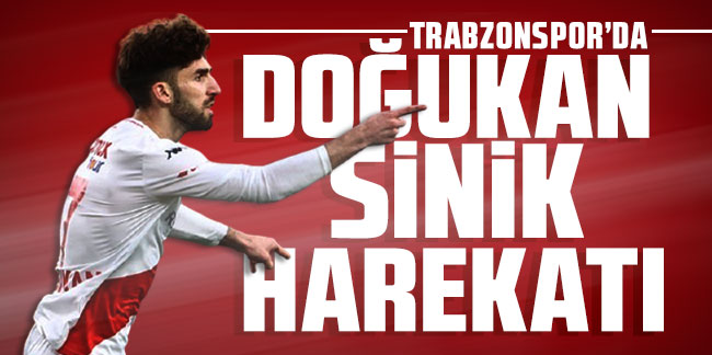 Trabzonspor'da Doğukan Sinik harekatı