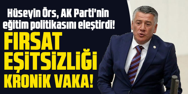 Hüseyin Örs, AK Parti'nin eğitim politikasını eleştirdi!