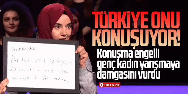 Türkiye onu konuşuyor! Konuşma engelli  genç kadın yarışmaya damgasını vurdu