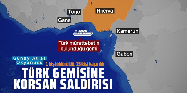 Türk gemisine korsan saldırısı: 1 kişi öldürüldü, 15 kişi kaçırıldı