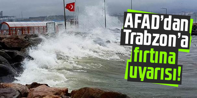 AFAD’dan Trabzon’a fırtına uyarısı!