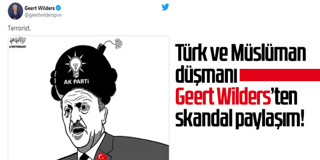 Türk ve Müslüman düşmanı Geert Wilders’ten skandal paylaşım!