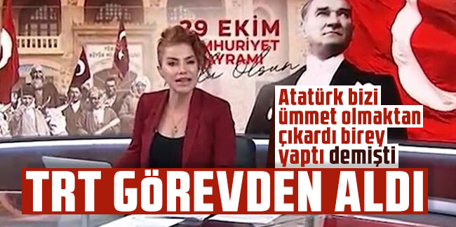 TRT, Deniz Demir'i görevden aldı! ''Atatürk bizi ümmet olmaktan çıkardı birey yaptı'' demişti