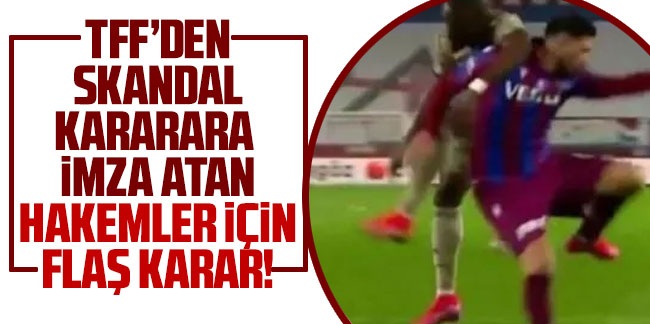TFF'den Trabzonspor maçına damga vuran hakemler için flaş karar!