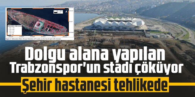 Dolgu alana yapılan Trabzonspor'un stadı çöküyor! Şehir hastanesi tehlikede