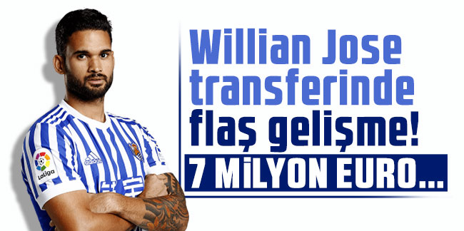 Willian Jose trasnferinde flaş gelişme! 7 milyon euro...