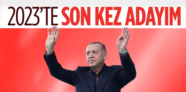 Cumhurbaşkanı Erdoğan: "2023'te son kez adayım"