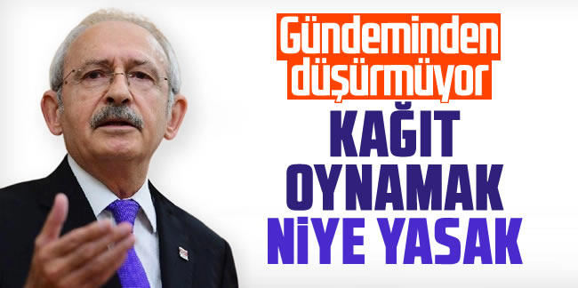 Kemal Kılıçdaroğlu, kağıt oyunlarının yasaklanmasına karşı