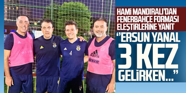 Hami Mandıralı'dan Fenerbahçe forması açıklaması