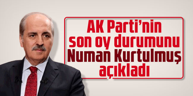 AK Parti’nin son oy durumunu Numan Kurtulmuş açıkladı