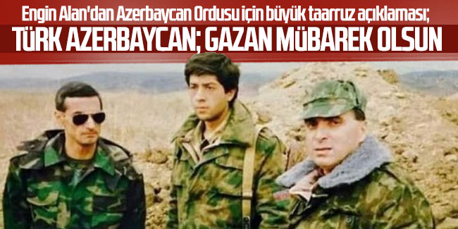 Engin Alan'dan Azerbaycan Ordusu için büyük taarruz açıklaması