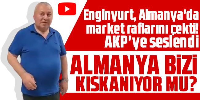 Cemal Enginyurt, Almanya'da market raflarını çekti! AKP'ye seslendi