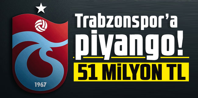 Trabzonspor’a piyango! 51 milyon TL