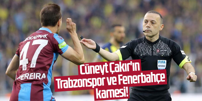 Cüneyt Çakır'ın Trabzonspor ve Fenerbahçe karnesi!