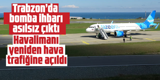 Trabzon’da  bomba ihbarı asılsız çıktı! Havalimanı yeniden hava trafiğine açıldı