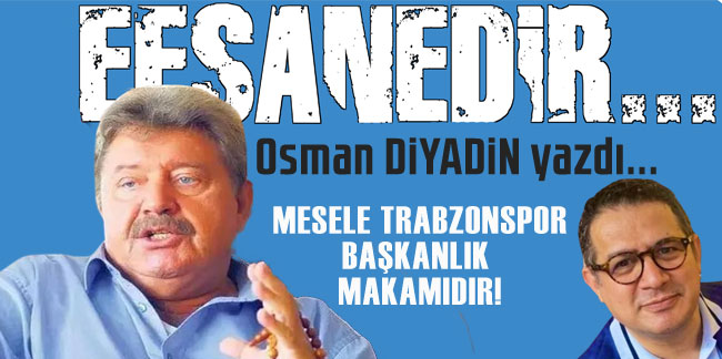 Osman DİYADİN 'Efsanedir'