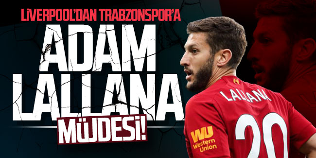 Liverpool'dan Trabzonspor'a Adam Lallana müjdesi