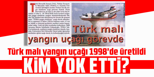 Türk malı yangın uçağı 1998'de üretildi! Kim yok etti?