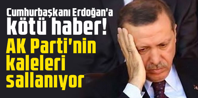 Cumhurbaşkanı Erdoğan'a kötü haber! AK Parti'nin kaleleri sallanıyor