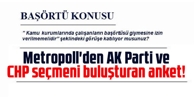 Metropoll'den AK Parti ve CHP seçmeni buluşturan anket!