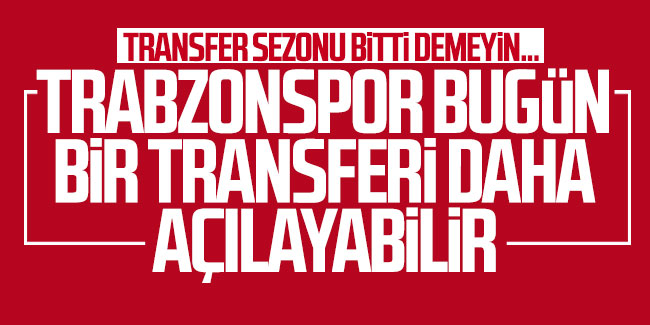 Trabzonspor bugün bir transferi daha açıklayabilir