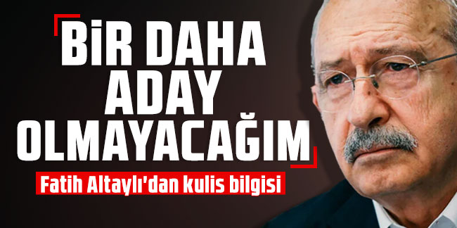 Kemal Kılıçdaroğlu: Bir daha aday olmayacağım