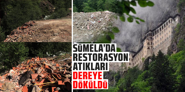 Sümela’da restorasyon atıkları dereye döküldü