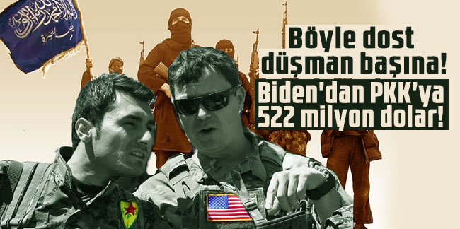 Böyle dost düşman başına! Biden'dan PKK'ya 522 milyon dolar!