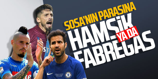Trabzonspor'da Sosa’nın parasına Hamsik ya da Fabregas