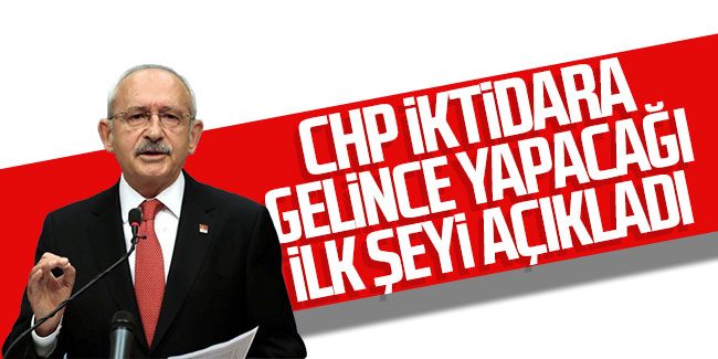 Kılıçdaroğlu, CHP iktidara gelince yapacağı ilk şeyi açıkladı