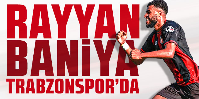 Rayyan Baniya Trabzonspor'da!