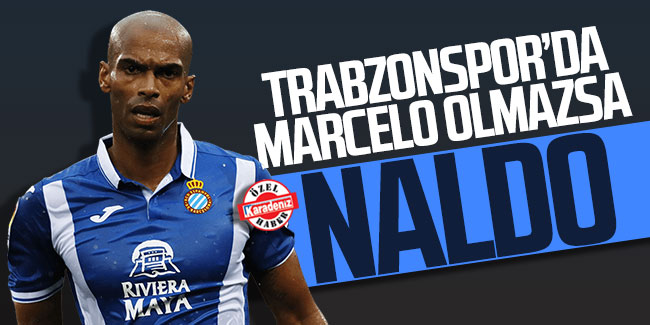 Trabzonspor'da Marcelo olmazsa Naldo