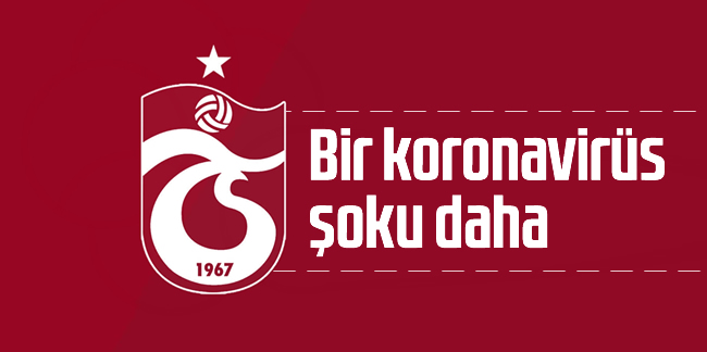 Trabzonspor’da bir koronavirüs şoku daha