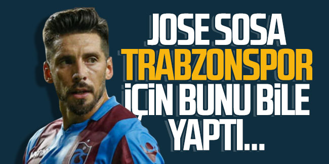 Jose Sosa Trabzonspor için bunu bile yaptı…