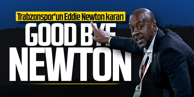 Trabzonspor'un Eddie Newton kararı! GOOD BYE NEWTON