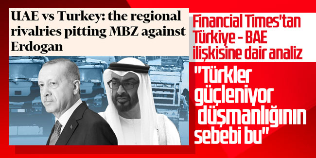 Financial Times'tan Türkiye - BAE ilişkisine dair analiz