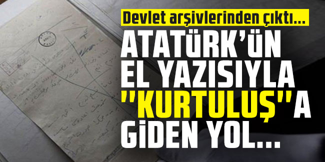 İşte Atatürk'ün el yazısıyla ''kurtuluşa'' giden yol