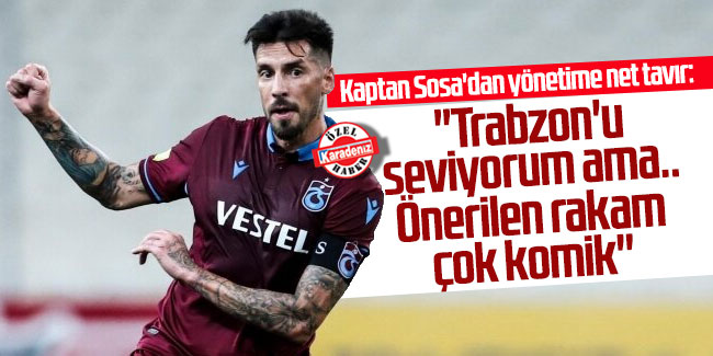 Kaptan Sosa'dan yönetime net tavır: ''Trabzon'u seviyorum ama.. Önerilen rakam çok komik''