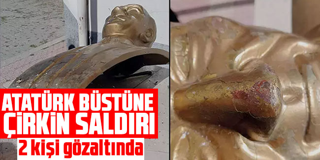 Atatürk büstüne çirkin saldırı: 2 kişi gözaltında