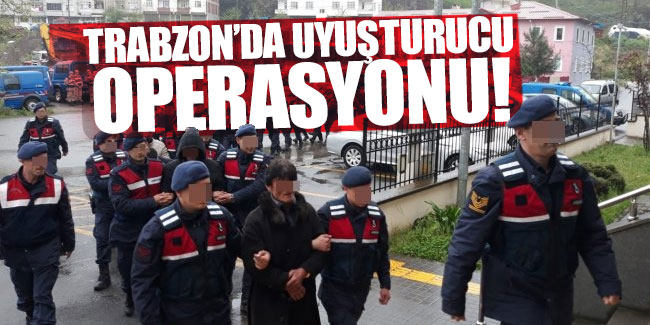 Trabzon'da uyuşurucu operasyonu!