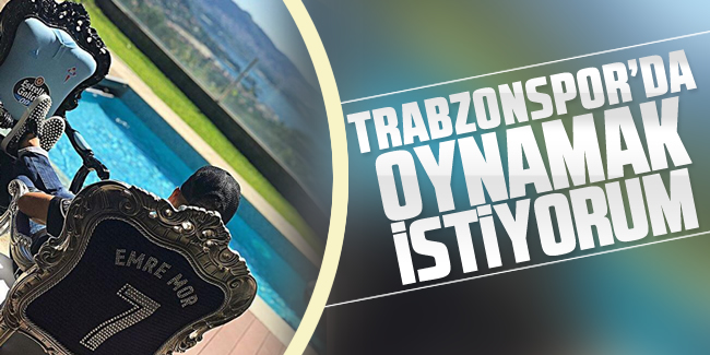 Emre Mor, Trabzonspor'u istiyor