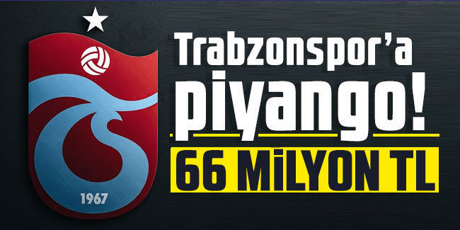 Trabzonspor’a piyango! 66 milyon TL