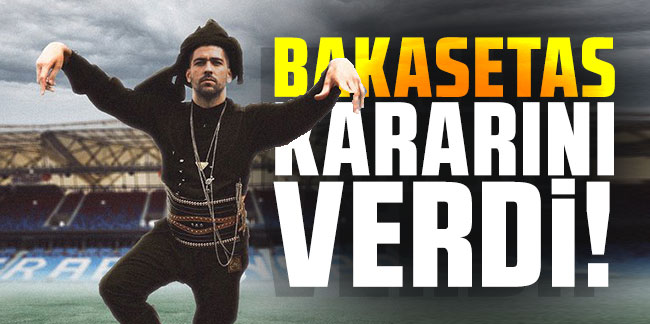 Trabzonspor'da Bakasetas kararını verdi!