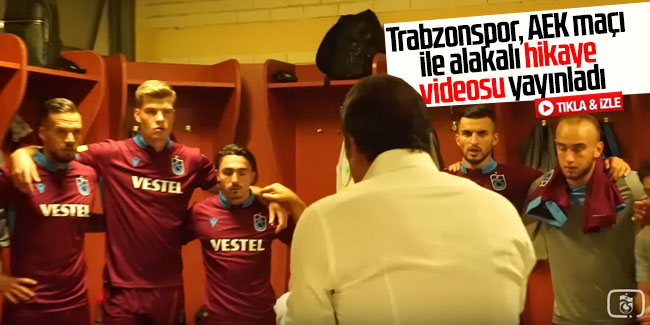 Trabzonspor, AEK maçı ile alakalı hikaye videosu yayınladı