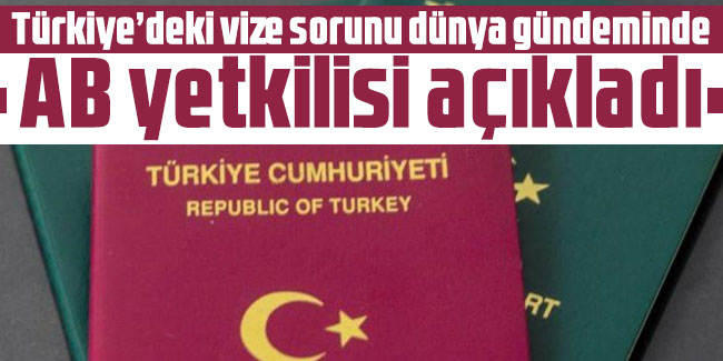 Türkiye’deki vize sorunu dünya gündeminde: AB yetkilisi açıkladı