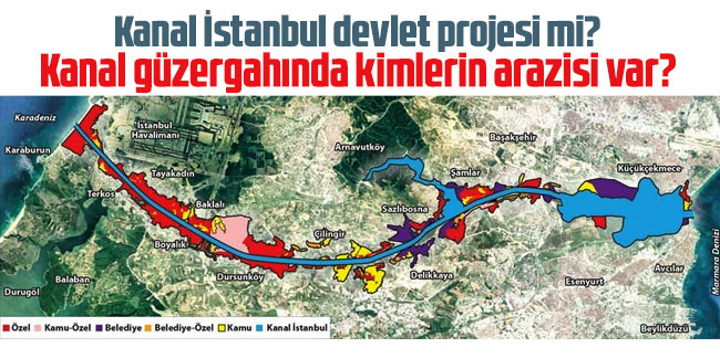 Kanal İstanbul devlet projesi mi? Kanal güzergahında kimlerin arazisi var?  