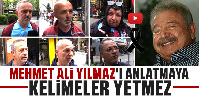 Mehmet Ali Yılmaz'ı anlatmaya kelimeler yetmez